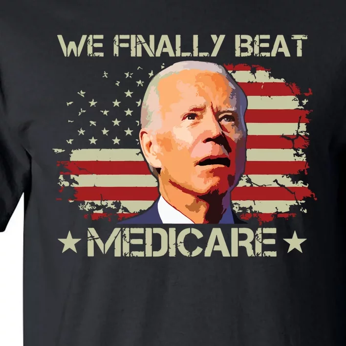 We Finally Beat Medicare Tall T-Shirt