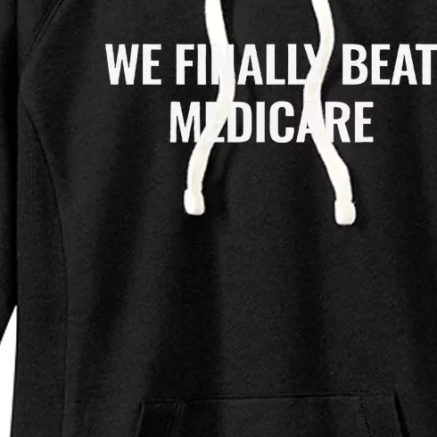 We Finally Beat Medicare Women's Fleece Hoodie