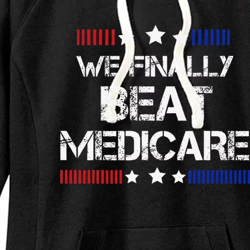 We Finally Beat Medicare Women's Fleece Hoodie