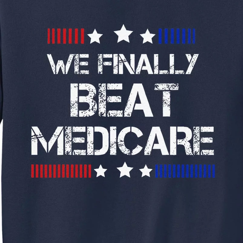 We Finally Beat Medicare Sweatshirt