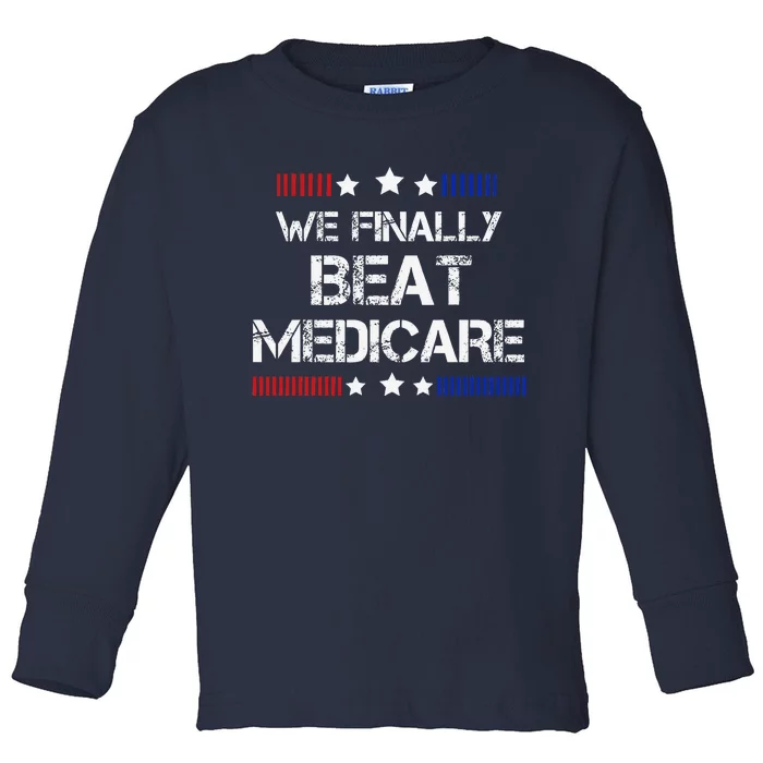 We Finally Beat Medicare Toddler Long Sleeve Shirt