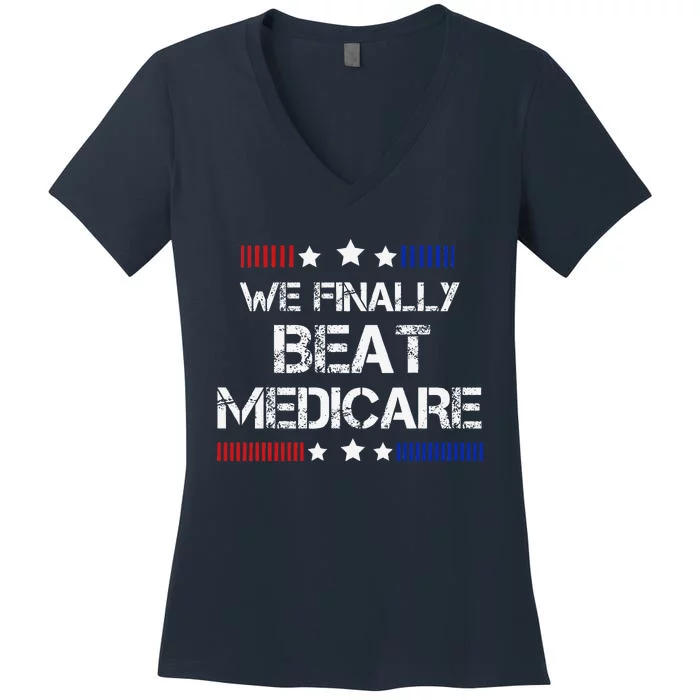 We Finally Beat Medicare Women's V-Neck T-Shirt