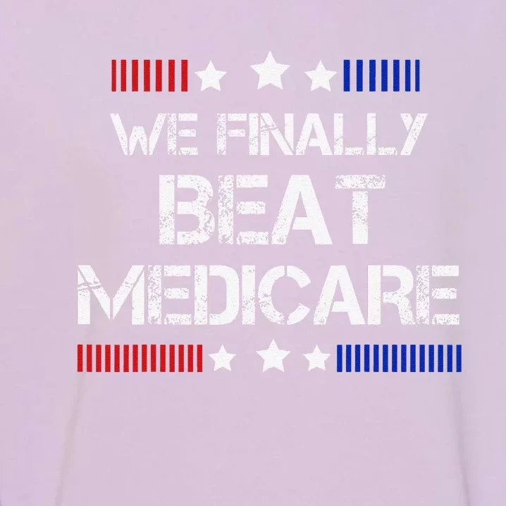 We Finally Beat Medicare Garment-Dyed Sweatshirt