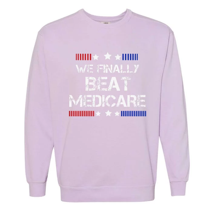 We Finally Beat Medicare Garment-Dyed Sweatshirt