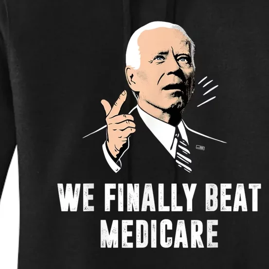 We Finally Beat Medicare Joe Biden Women's Pullover Hoodie