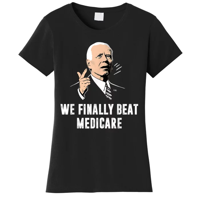 We Finally Beat Medicare Joe Biden Women's T-Shirt