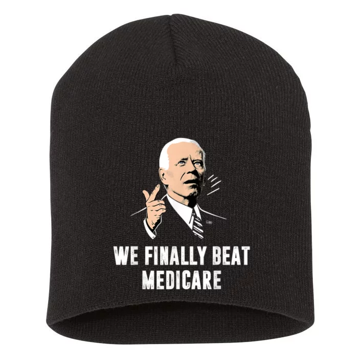 We Finally Beat Medicare Joe Biden Short Acrylic Beanie