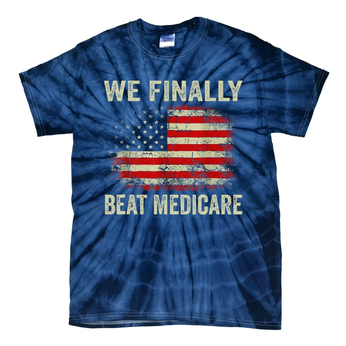 We Finally Beat Medicare Tie-Dye T-Shirt