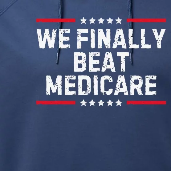 We Finally Beat Medicare Performance Fleece Hoodie