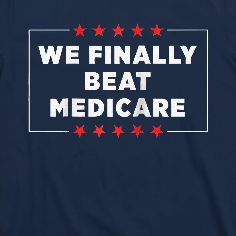 We Finally Beat Medicare Raglan Baseball T-Shirt