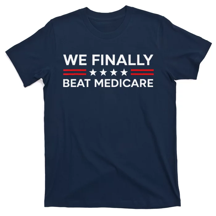 We Finally Beat Medicare T-Shirt