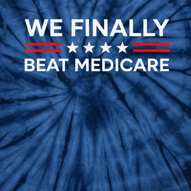 We Finally Beat Medicare Tie-Dye T-Shirt