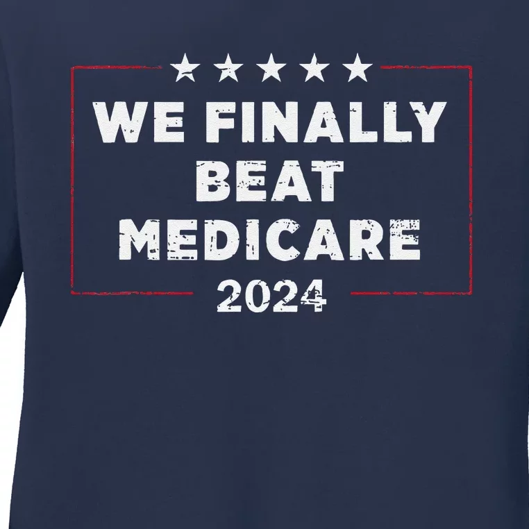 We Finally Beat Medicare Ladies Long Sleeve Shirt