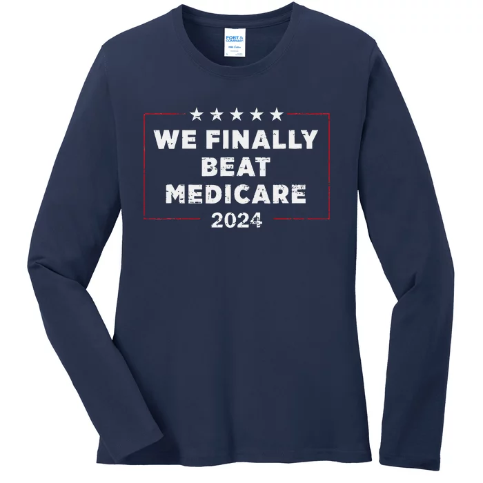 We Finally Beat Medicare Ladies Long Sleeve Shirt