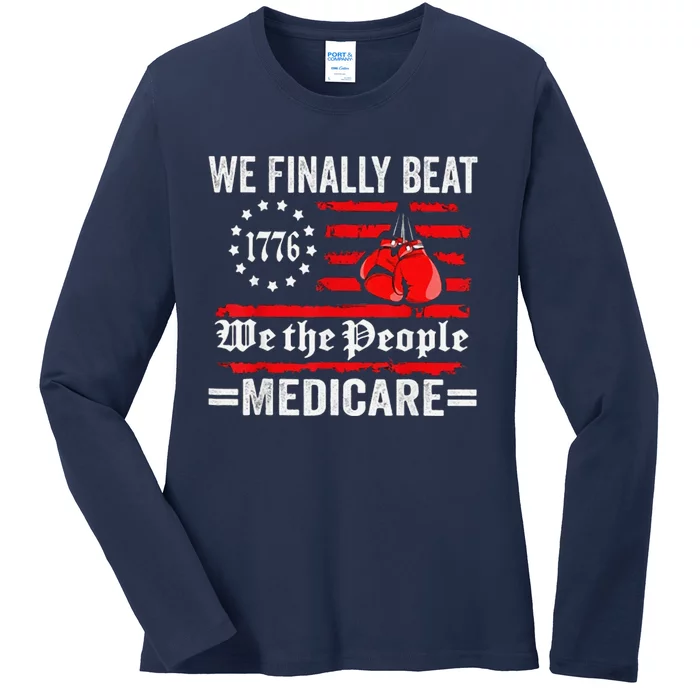 We Finally Beat Medicare Ladies Long Sleeve Shirt