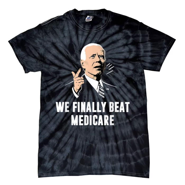 We Finally Beat Medicare Tie-Dye T-Shirt