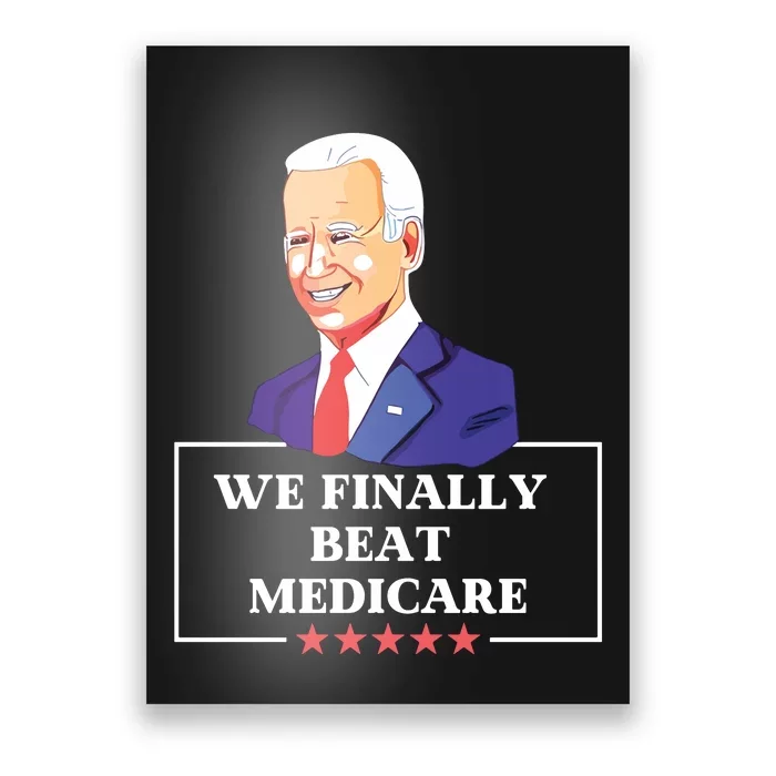 We Finally Beat Medicare Funny Anti Biden Poster