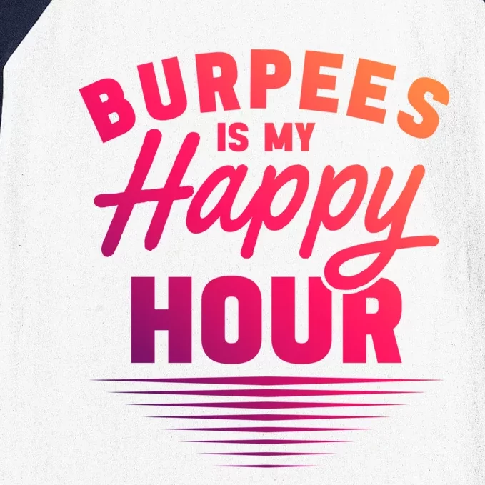 Workout Fitness Burbees Is My Happy Hour Gift Baseball Sleeve Shirt