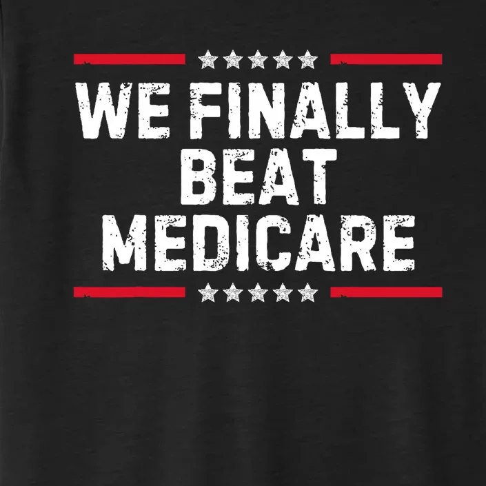 We Finally Beat Medicare ChromaSoft Performance T-Shirt