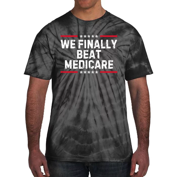 We Finally Beat Medicare Tie-Dye T-Shirt