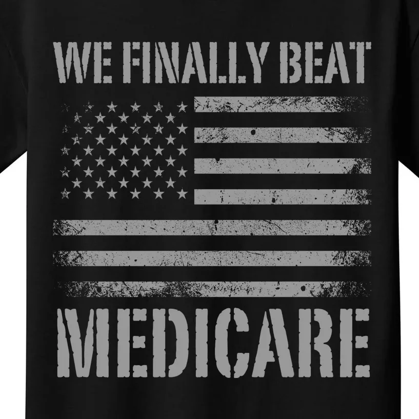 We Finally Beat Medicare Kids T-Shirt