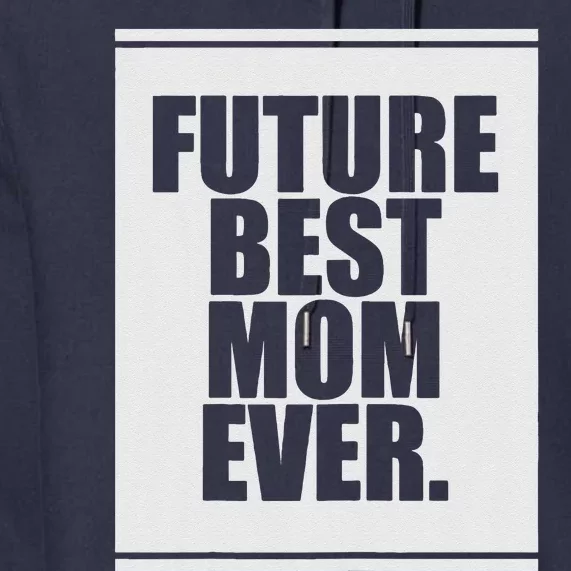 Womens Future Best Mom Ever For Mother's Day Humor Gift Premium Hoodie