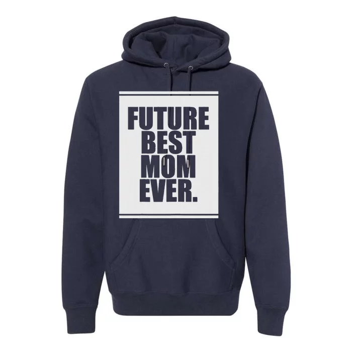 Womens Future Best Mom Ever For Mother's Day Humor Gift Premium Hoodie