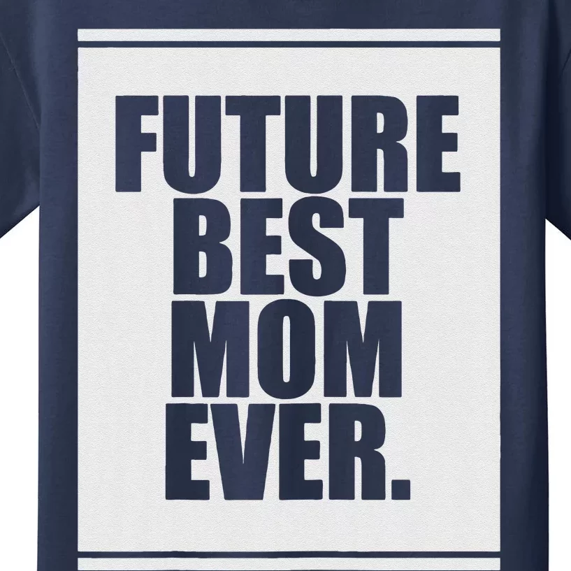 Womens Future Best Mom Ever For Mother's Day Humor Gift Kids T-Shirt