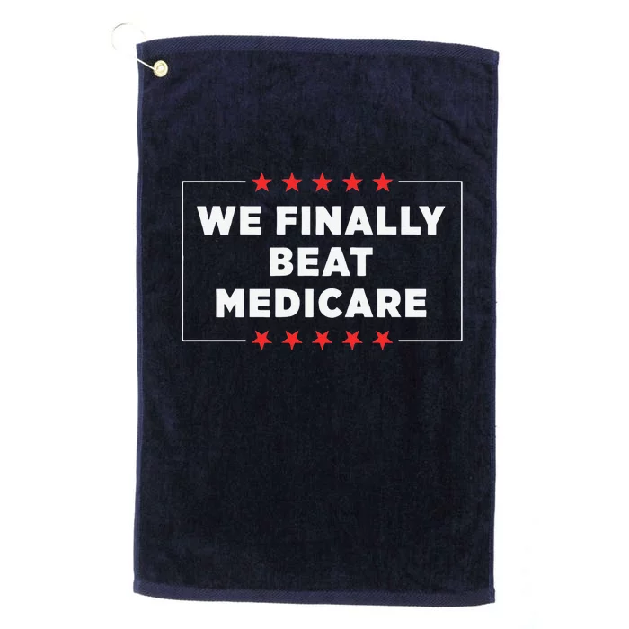 We Finally Beat Medicare Platinum Collection Golf Towel