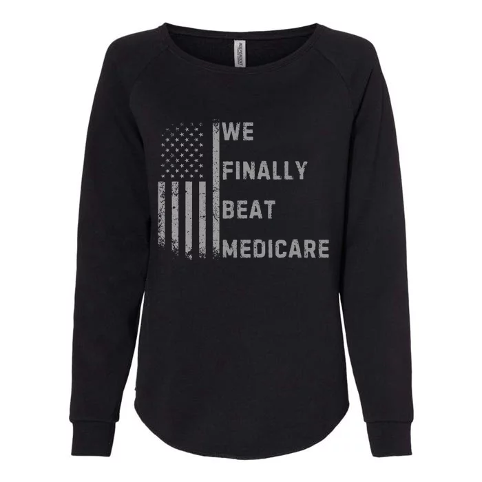 We Finally Beat Medicare Funny Joke Womens California Wash Sweatshirt