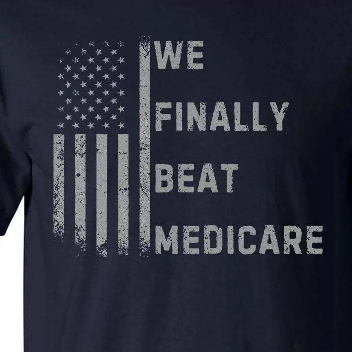 We Finally Beat Medicare Funny Joke Tall T-Shirt