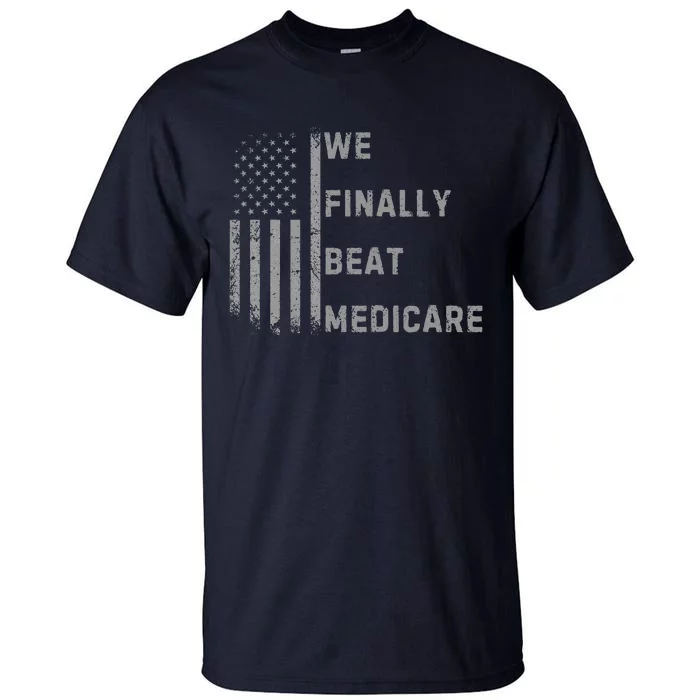 We Finally Beat Medicare Funny Joke Tall T-Shirt