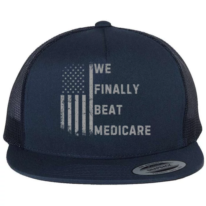 We Finally Beat Medicare Funny Joke Flat Bill Trucker Hat