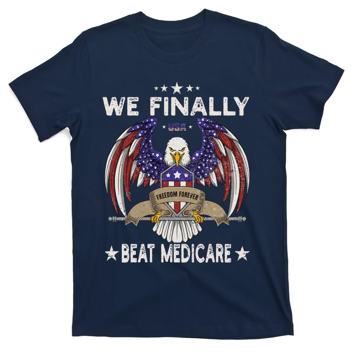 We Finally Beat Medicare T-Shirt