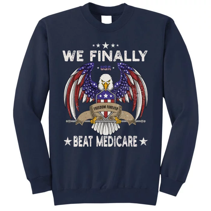 We Finally Beat Medicare Tall Sweatshirt