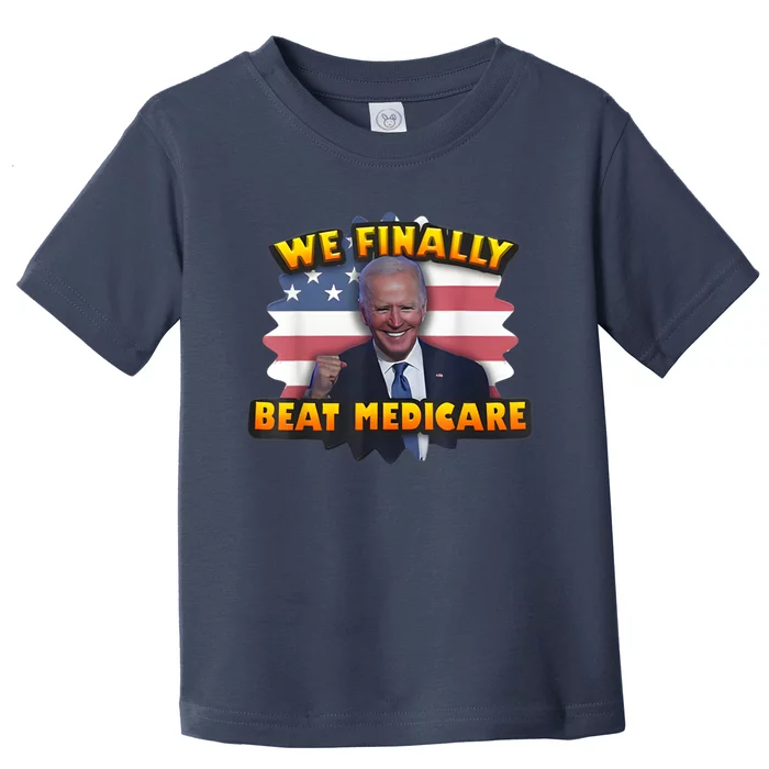 We Finally Beat Medicare Toddler T-Shirt