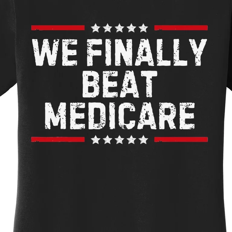 We Finally Beat Medicare Humorous Women's T-Shirt