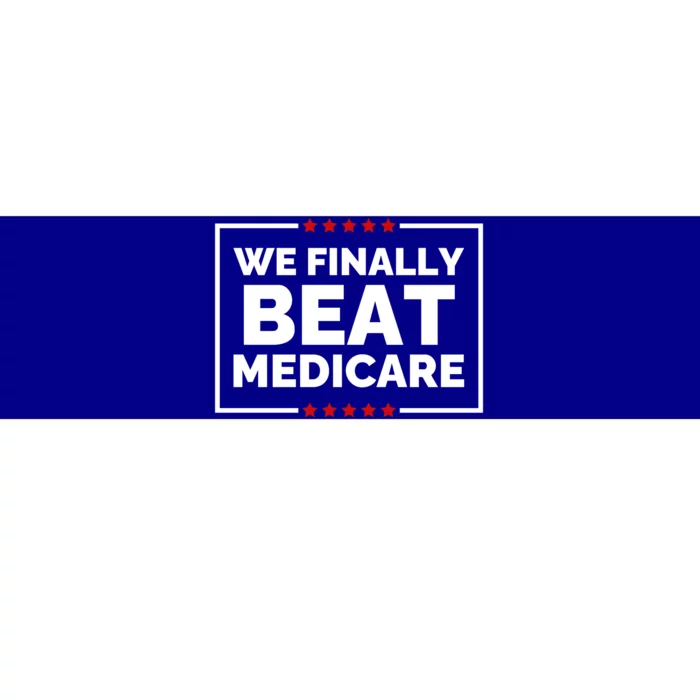 We Finally Beat Medicare Funny Biden Bumper Sticker