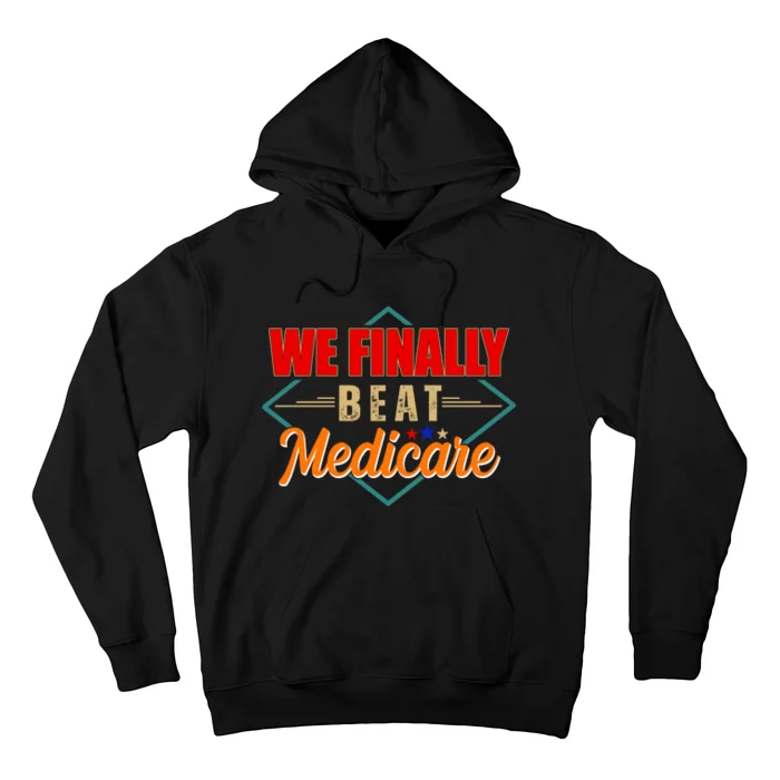 We Finally Beat Medicare Funny Political Statement Hoodie