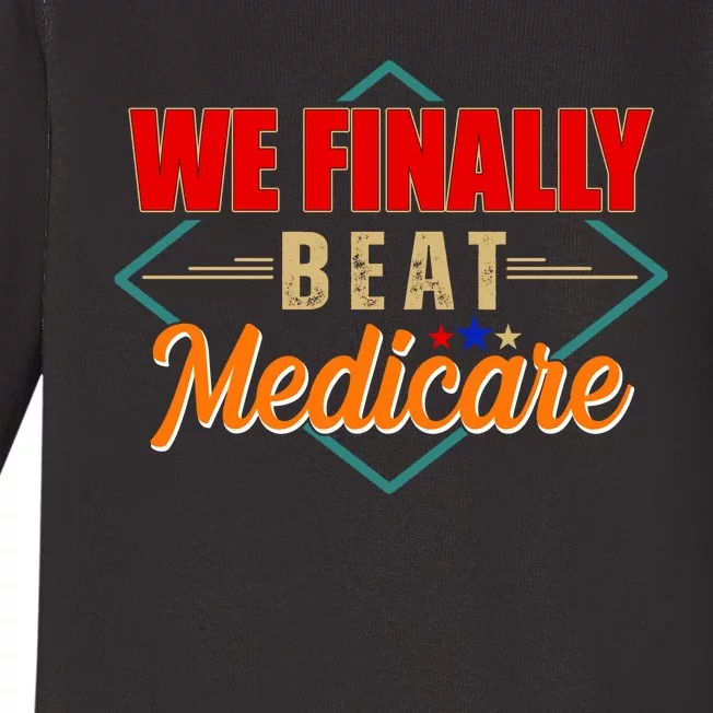 We Finally Beat Medicare Funny Political Statement Baby Long Sleeve Bodysuit