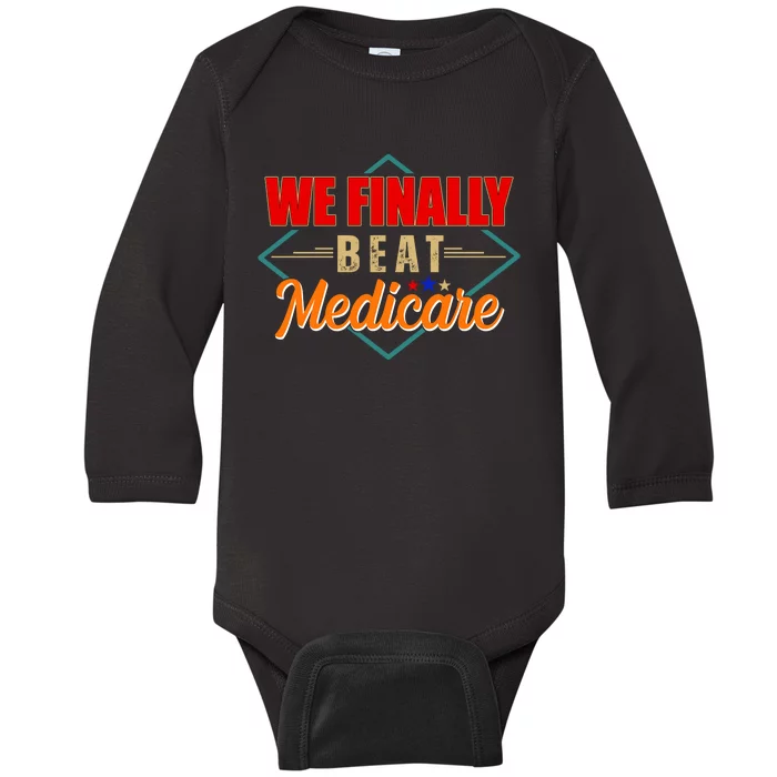 We Finally Beat Medicare Funny Political Statement Baby Long Sleeve Bodysuit