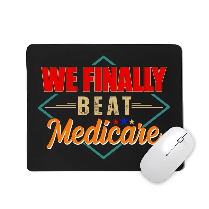 We Finally Beat Medicare Funny Political Statement Mousepad