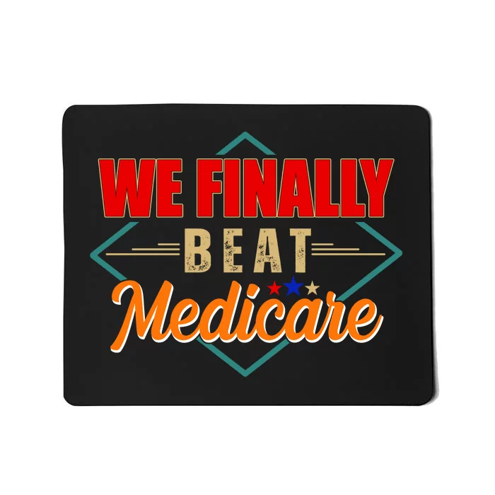 We Finally Beat Medicare Funny Political Statement Mousepad