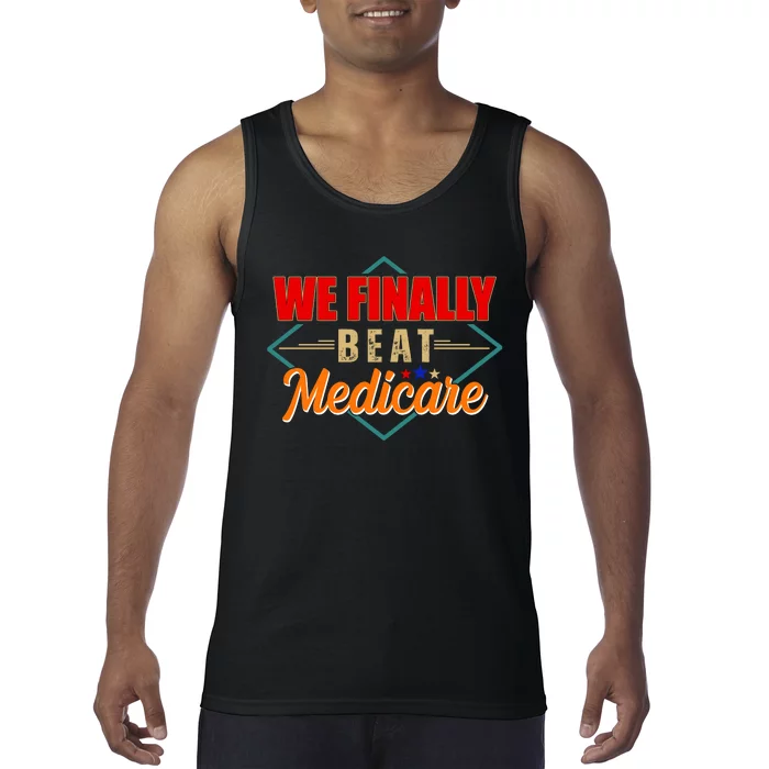 We Finally Beat Medicare Funny Political Statement Tank Top