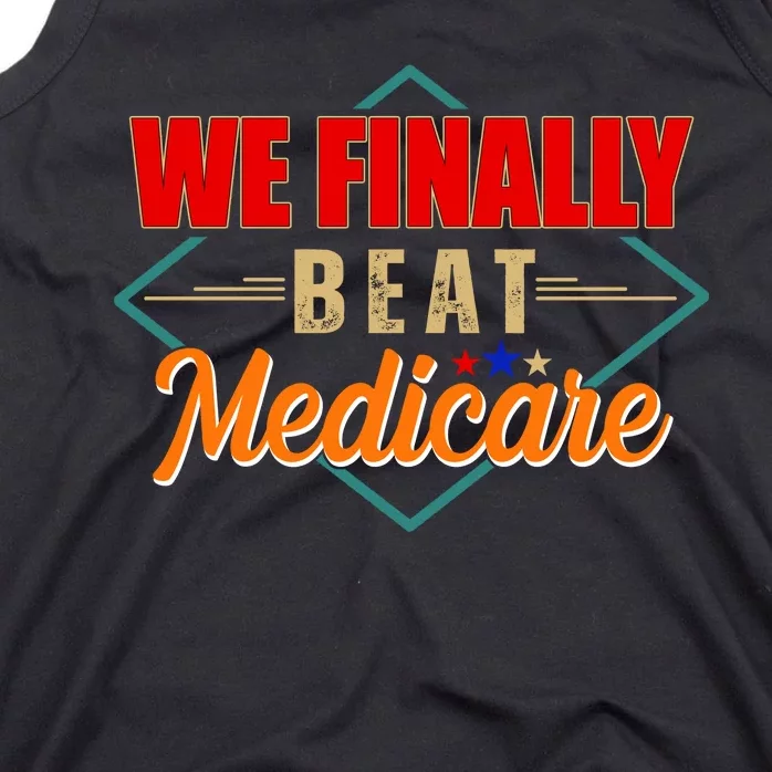 We Finally Beat Medicare Funny Political Statement Tank Top