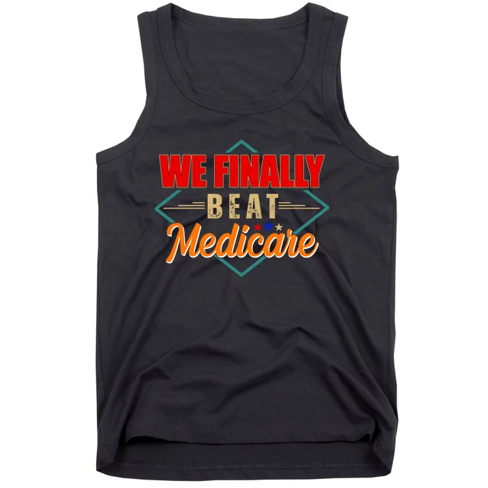 We Finally Beat Medicare Funny Political Statement Tank Top