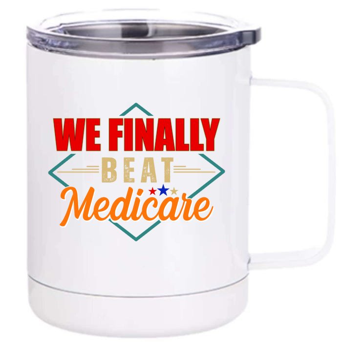 We Finally Beat Medicare Funny Political Statement Front & Back 12oz Stainless Steel Tumbler Cup