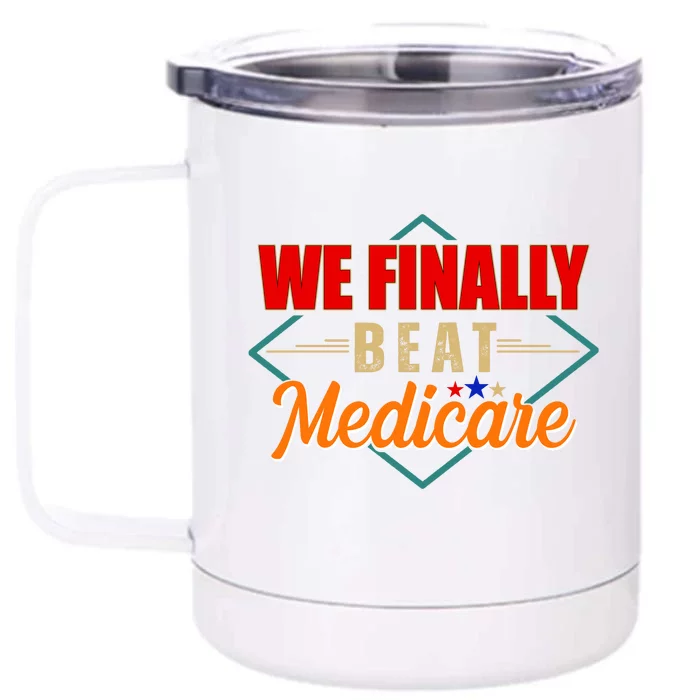 We Finally Beat Medicare Funny Political Statement Front & Back 12oz Stainless Steel Tumbler Cup