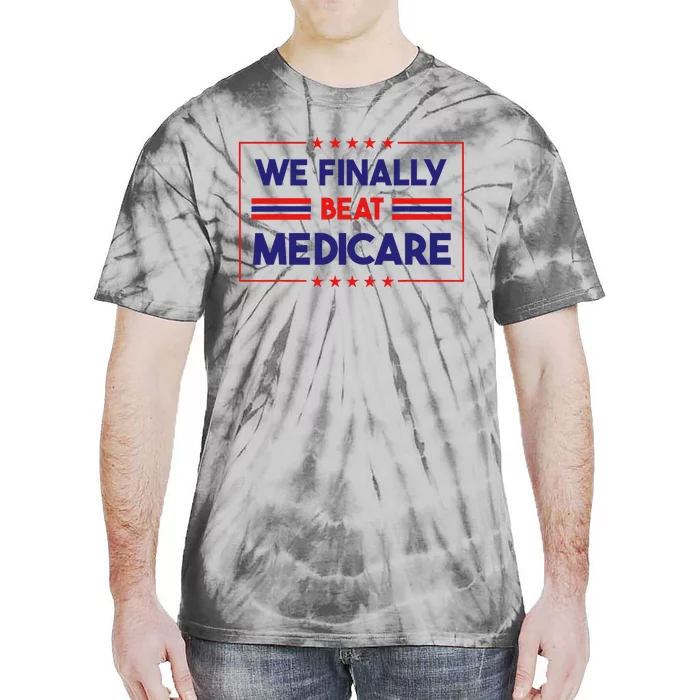 We Finally Beat Medicare Tie-Dye T-Shirt