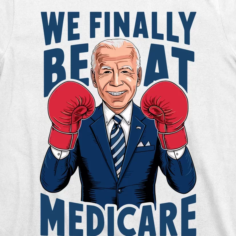 We Finally Beat Medicare Funny Biden T-Shirt